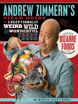 cover image of Andrew Zimmern's Field Guide to Exceptionally Weird, Wild, and Wonderful Foods